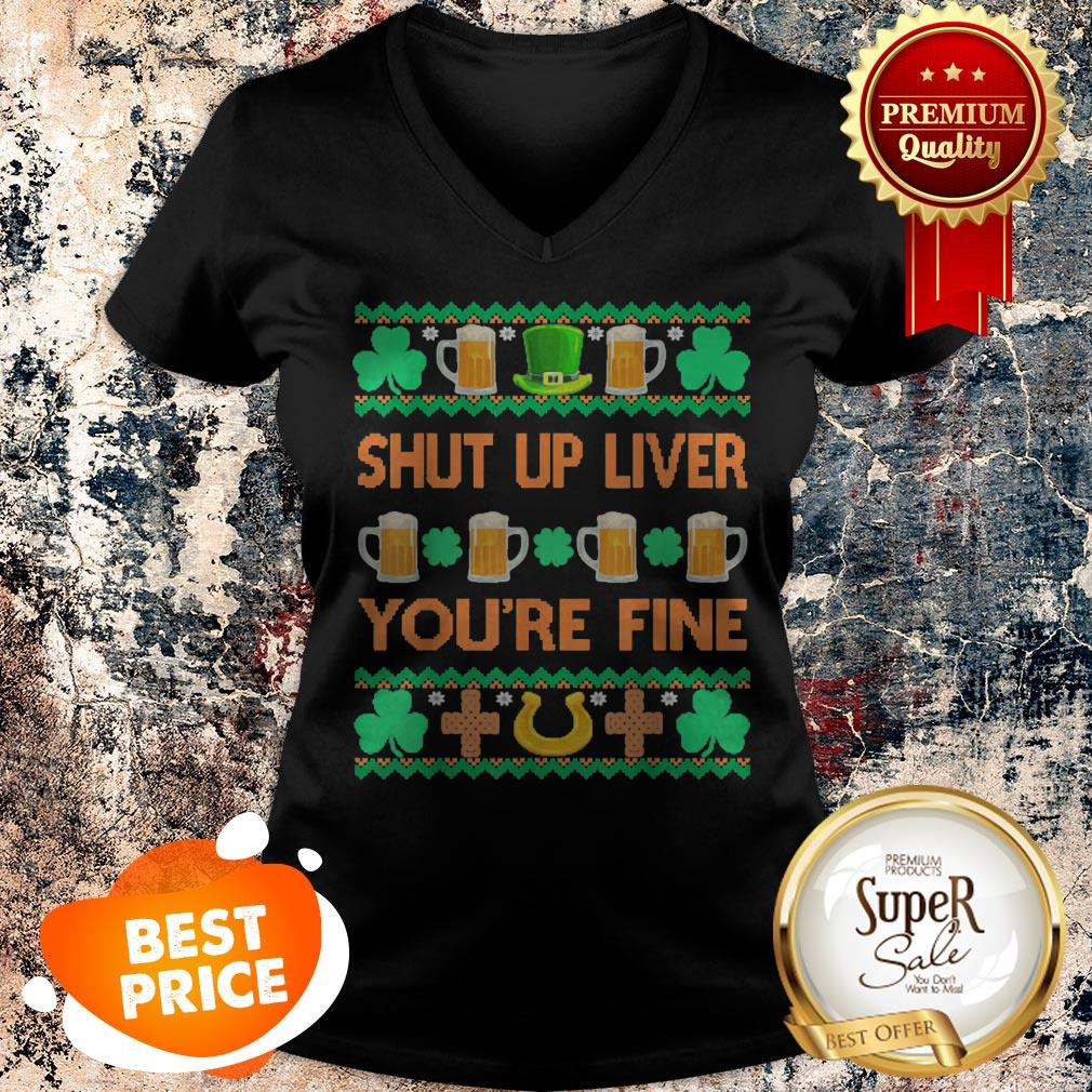 Nice Shut Up Liver You’re Fine St Patricks Day Ugly Holiday Beer Shirt - Image 2