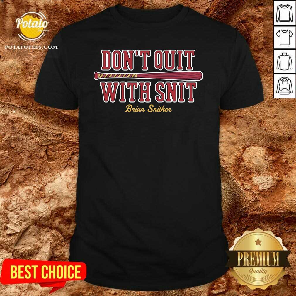 Top Don’t Quit With Snit Brian Snitker Atlanta Braves Shirt