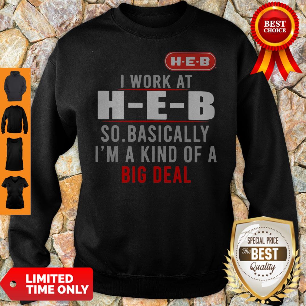 Good I Work At HEB So Basically I_m A Kind Of A Big Deal Shirt - Image 2
