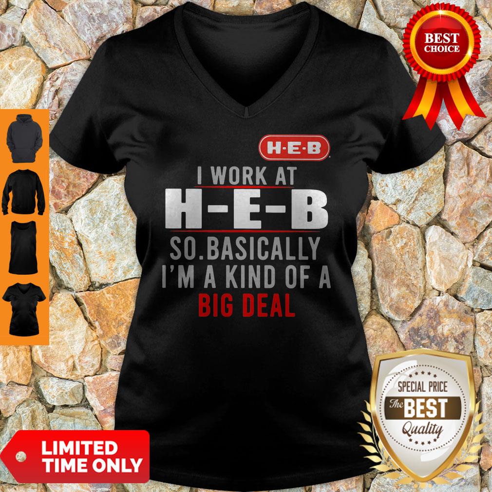 Good I Work At HEB So Basically I_m A Kind Of A Big Deal Shirt - Image 5