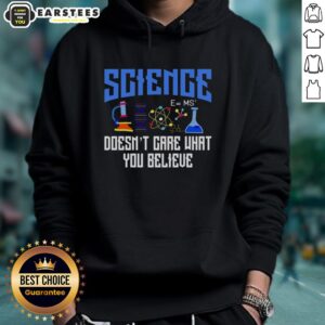 Alternative view of Top Science Doesn't Care What You Believe T-Shirt