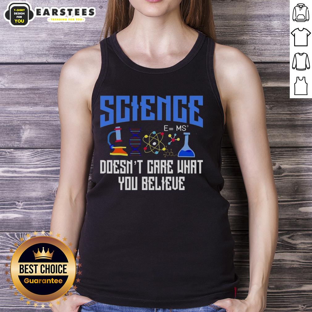 Top Science Doesn't Care What You Believe T-Shirt - Image 4