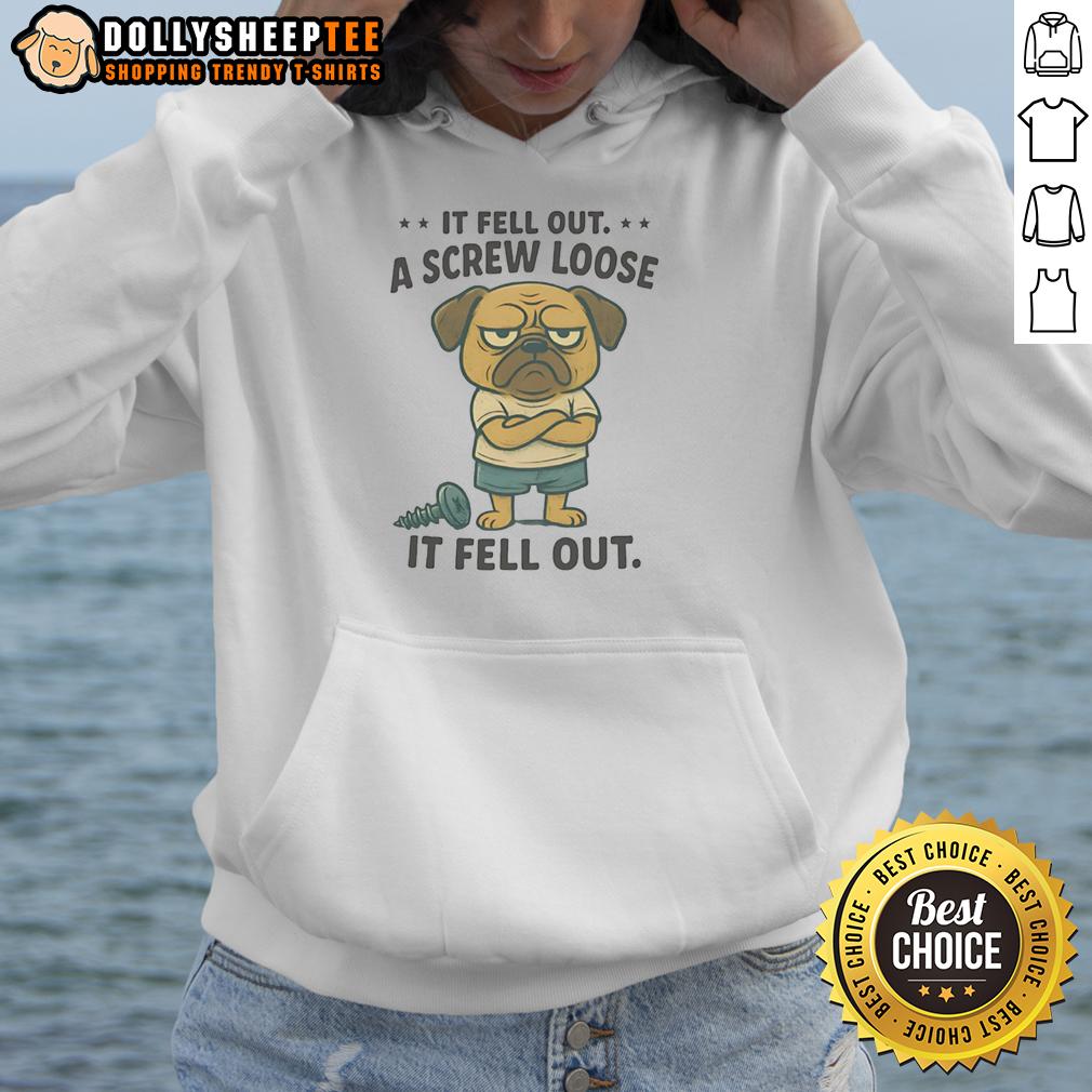 Funny Pug If Fell Out A Screw Loose It Fell Out T-Shirt - Image 2