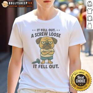Funny Pug If Fell Out A Screw Loose It Fell Out T-Shirt