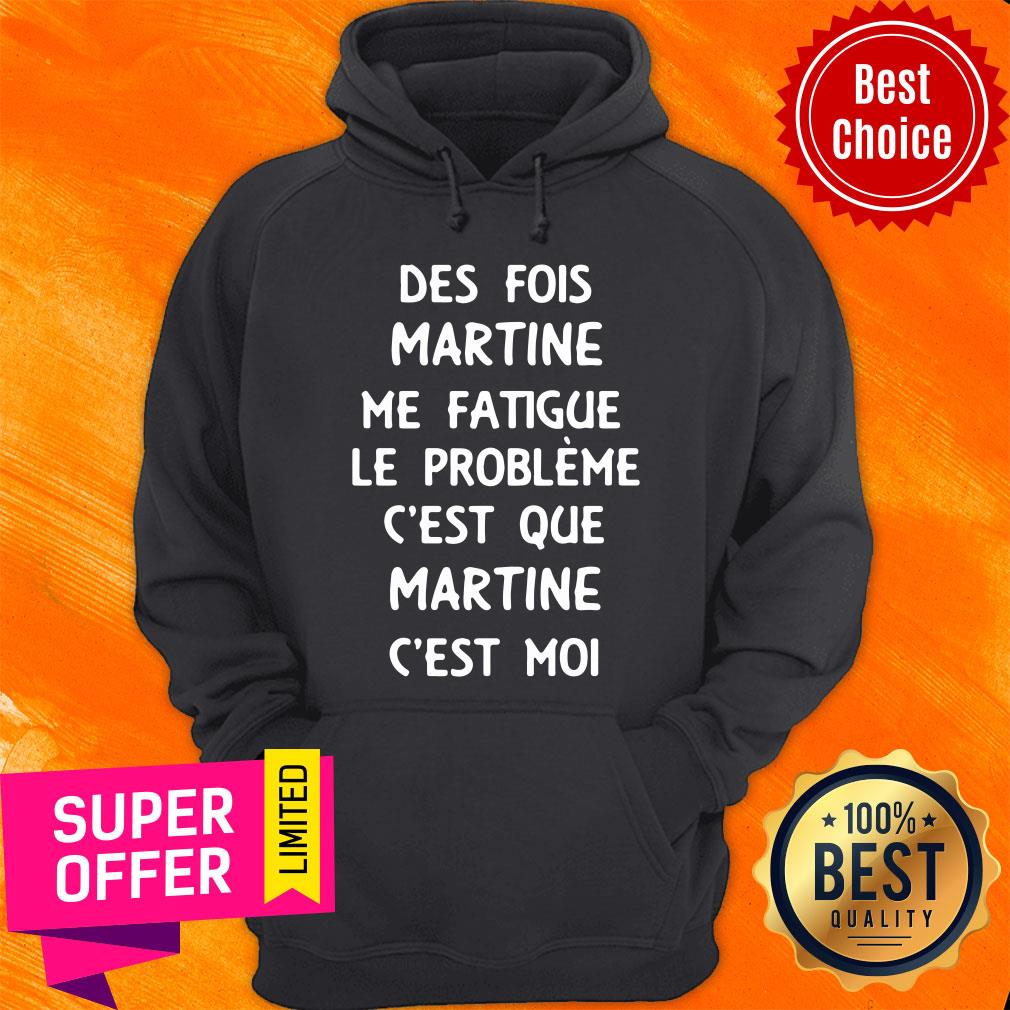 Des Fois Prénom Me Fatigue Le Probleme C'est Que Martine C'est Moi Shirt - Image 2