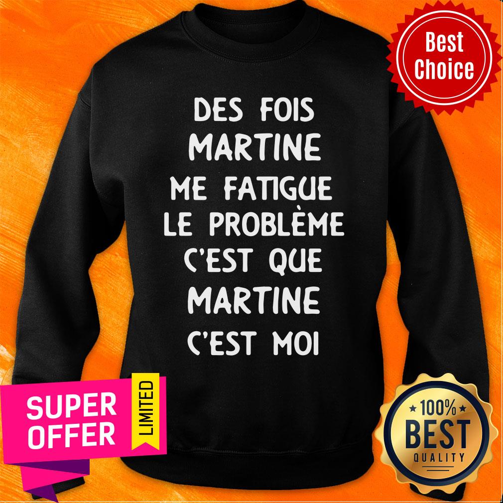 Des Fois Prénom Me Fatigue Le Probleme C'est Que Martine C'est Moi Shirt - Image 5