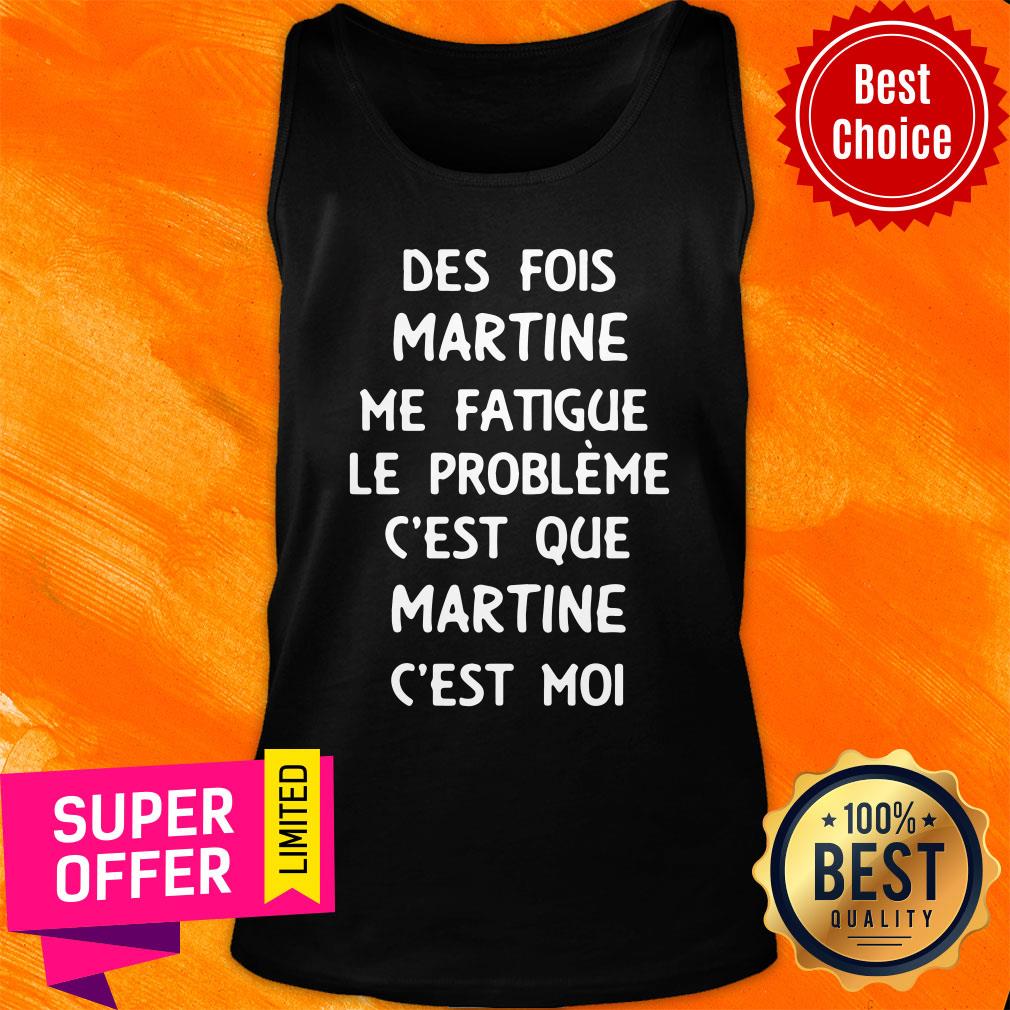 Des Fois Prénom Me Fatigue Le Probleme C'est Que Martine C'est Moi Shirt - Image 4