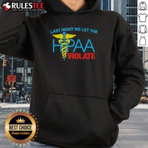 Alternative view of Top Last Night We Let The HIPAA Violate T-Shirt