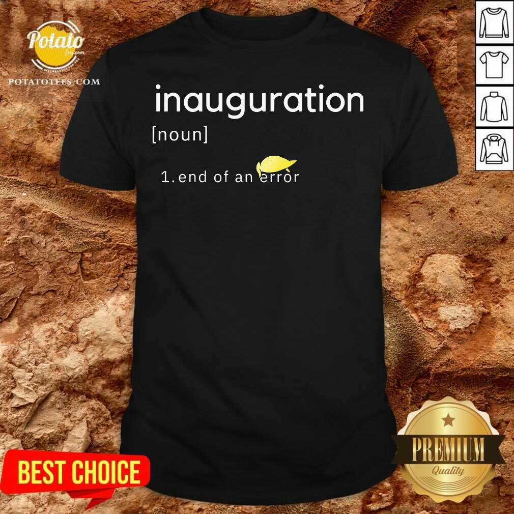 Perfect Inauguration Design End Of An Error Donald Trumps Hairs Yellow Shirt