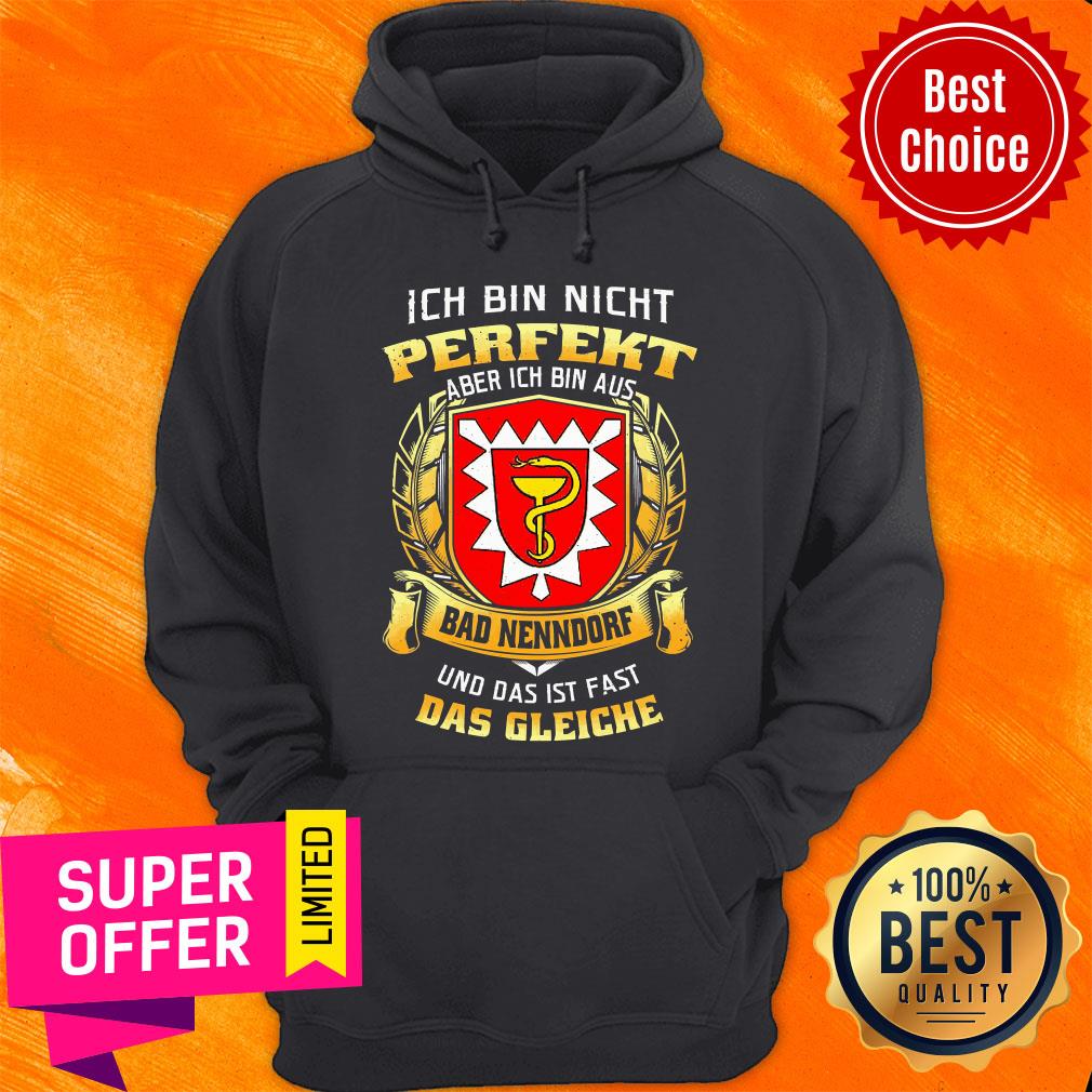 Bin Nicht Perfekt Aber Ich Bin Aus Bad Nenndorf Und Das Ist Fast Das Gleiche Shirt - Image 2