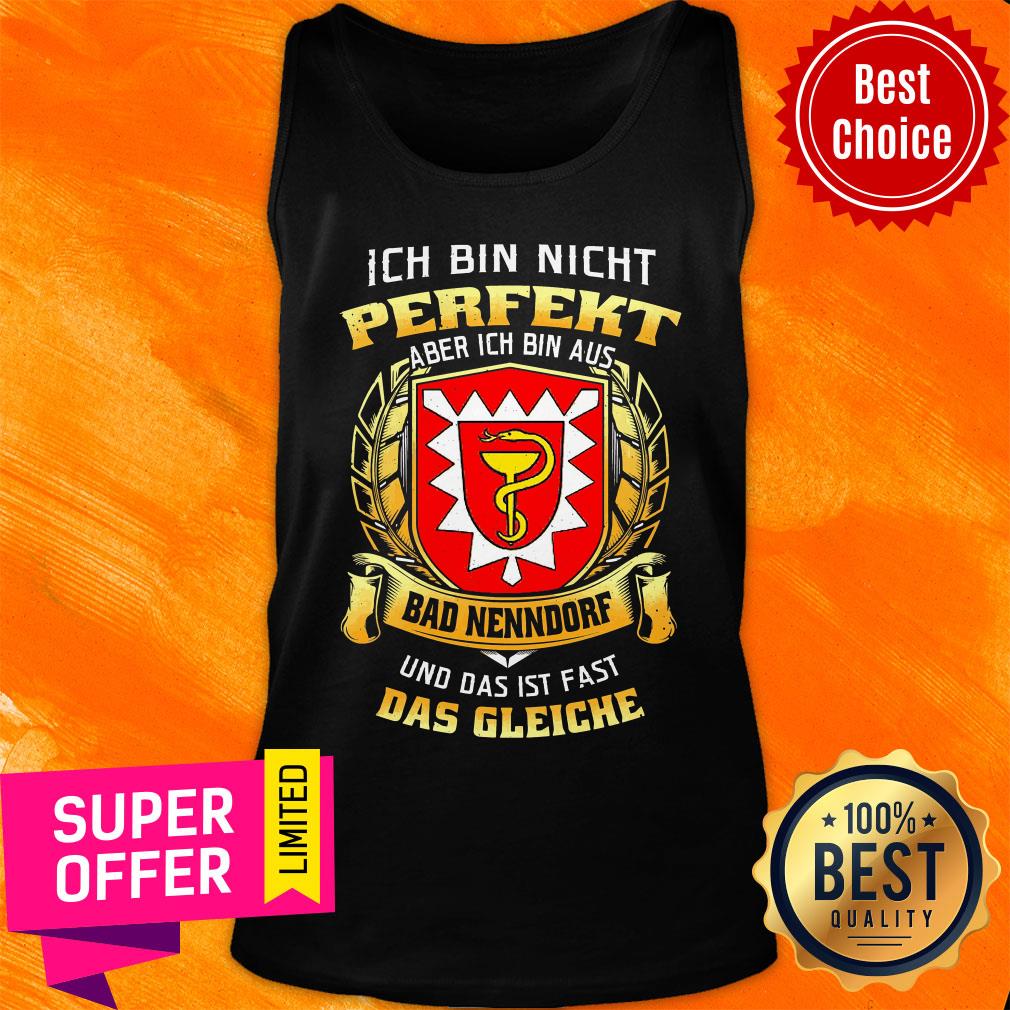 Bin Nicht Perfekt Aber Ich Bin Aus Bad Nenndorf Und Das Ist Fast Das Gleiche Shirt - Image 4