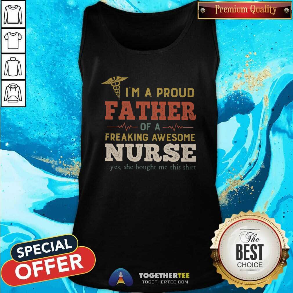 Nice I Am A Proud Father Of A Freaking Awesome Nurse Shirt - Image 4