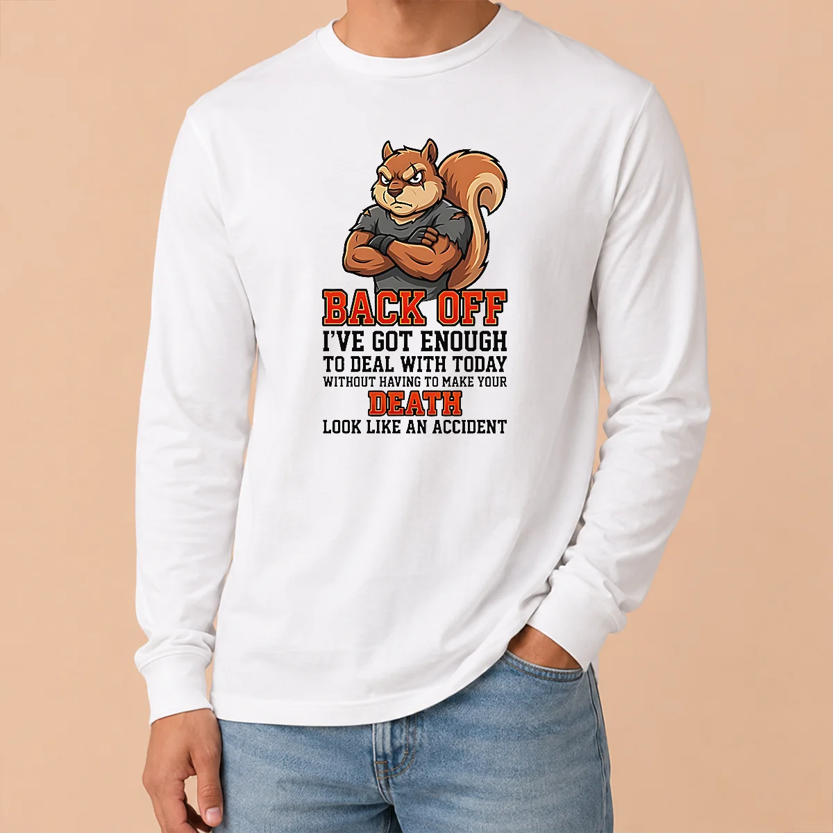 Official Squirrel Back Off Ive Got Enough To Deal With Today Without Having To Make Your Death Look Shirt - Image 6