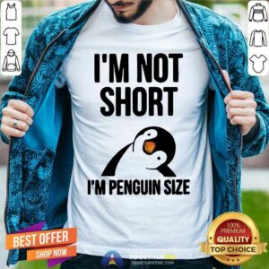 Lovely I Am Not Short I Am Penguin Size Shirt