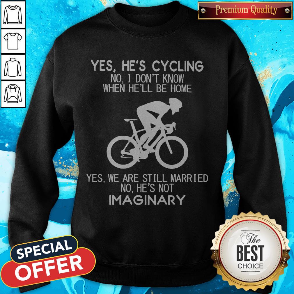 Yes He’s Cycling I Don’t Know When He'll Be Home He’s Not An Imaginary Shirt - Image 4