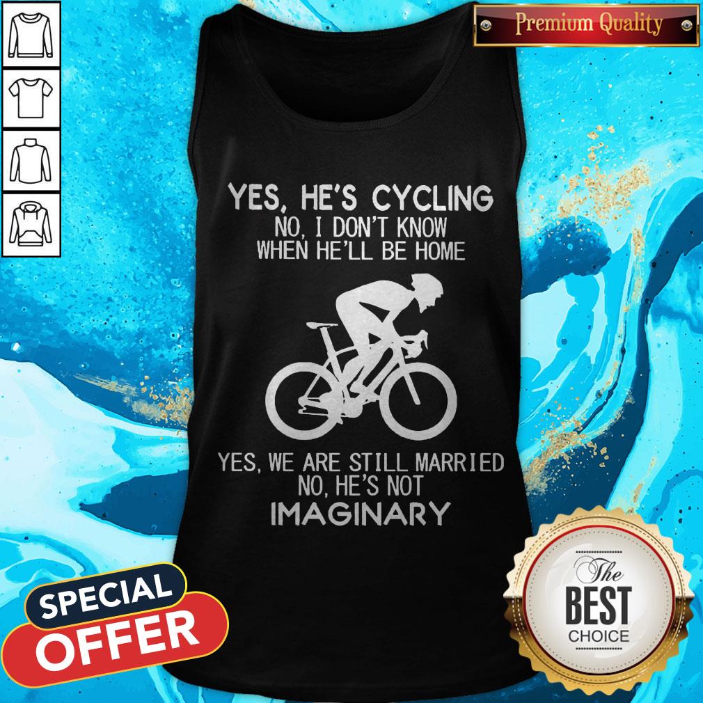 Yes He’s Cycling I Don’t Know When He'll Be Home He’s Not An Imaginary Shirt - Image 3