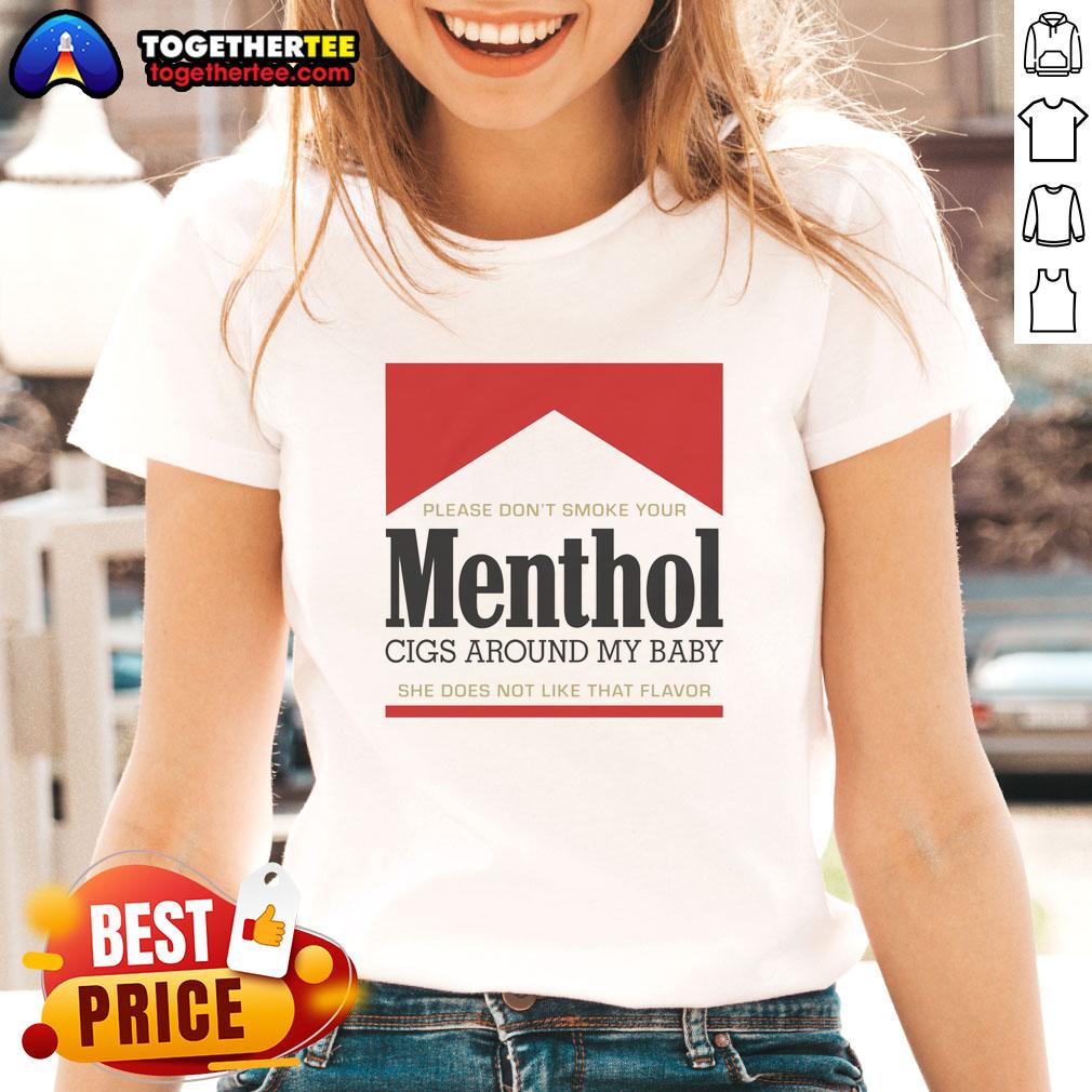 Nice Please Don't Smoke Your Menthol Cigs Around My Baby She Does Not Like That Flavor Red T-Shirt - Image 3