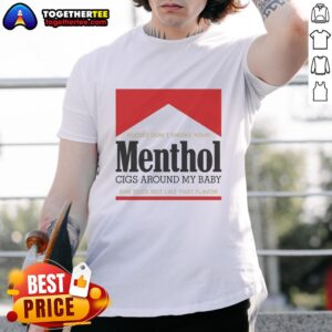 Nice Please Don't Smoke Your Menthol Cigs Around My Baby She Does Not Like That Flavor Red T-Shirt