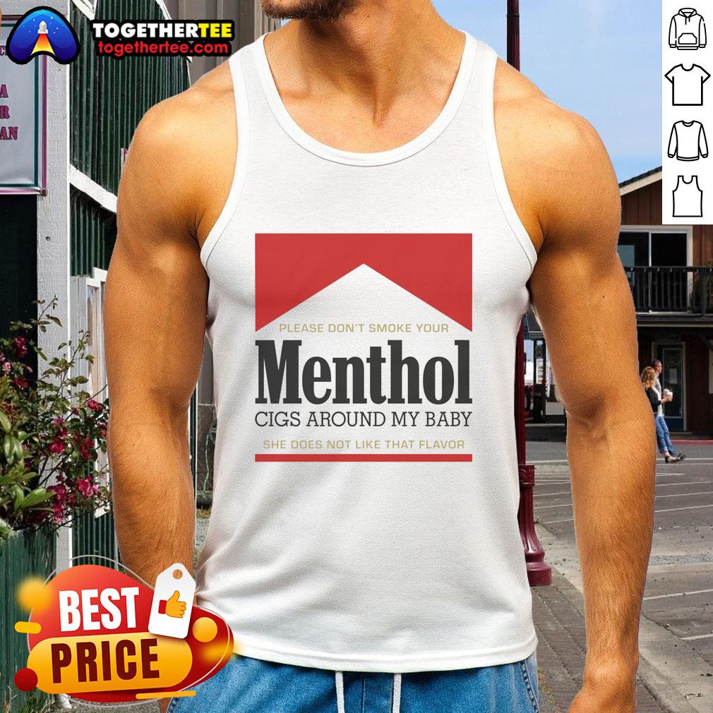 Nice Please Don't Smoke Your Menthol Cigs Around My Baby She Does Not Like That Flavor Red T-Shirt - Image 4