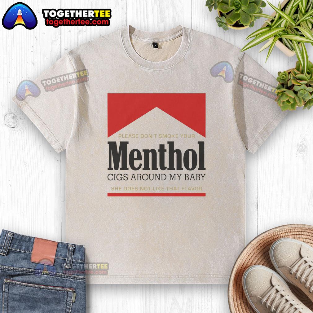 Nice Please Don't Smoke Your Menthol Cigs Around My Baby She Does Not Like That Flavor Red T-Shirt - Image 6