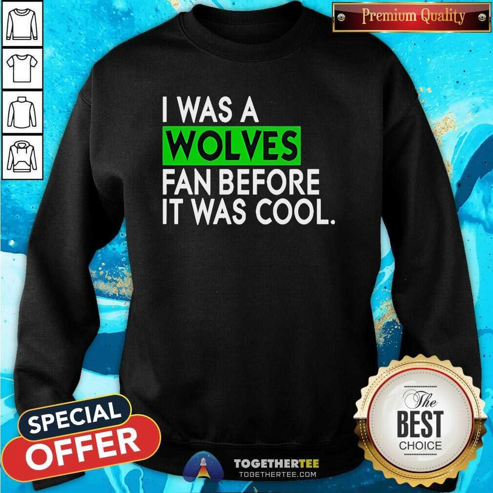 Awesome I Was A Wolves Fan Before It Was Cool T-Shirt - Image 4