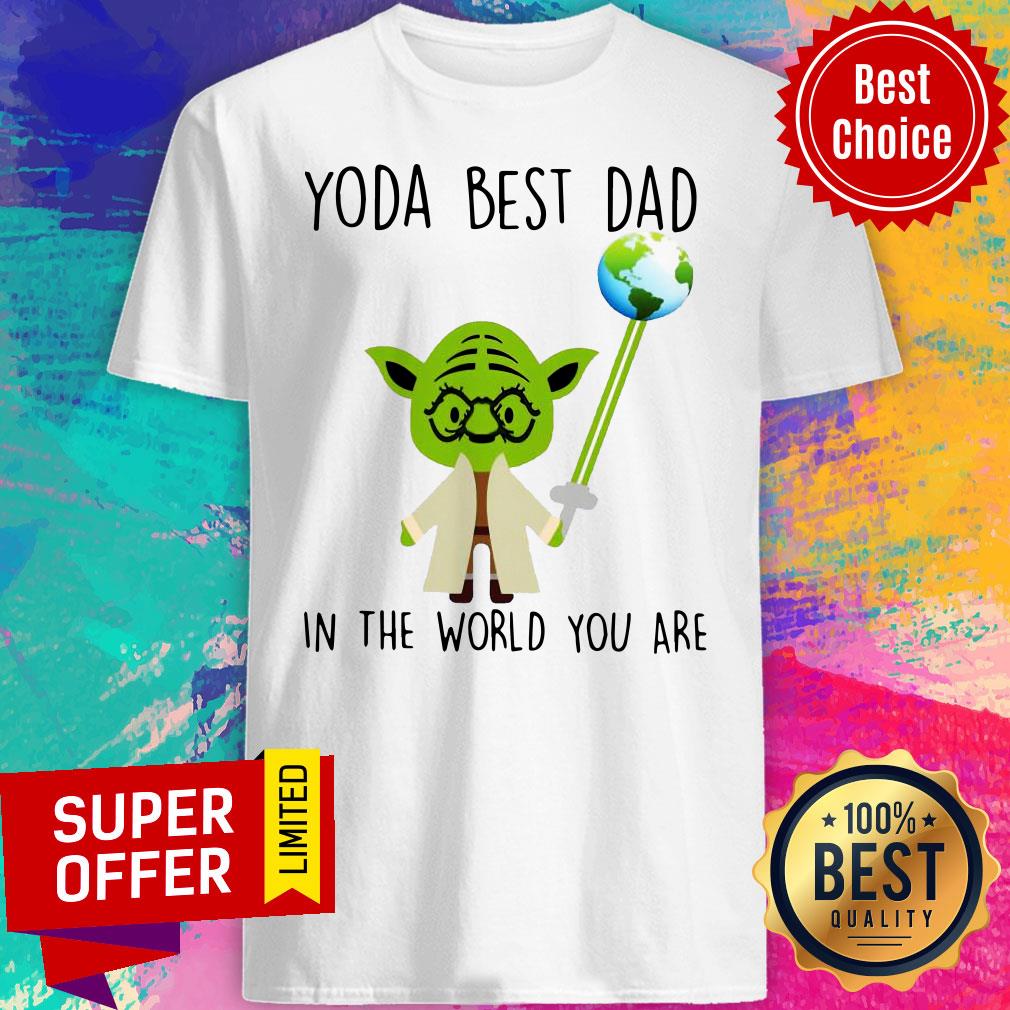 Awesome Baby Yoda Bes Dad In The World You Are Shirt