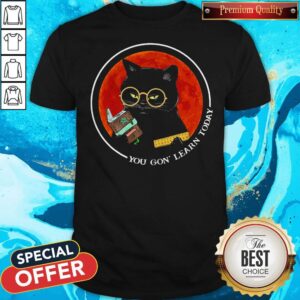 Black Cat You Gon' Learn Today Sunset Shirt