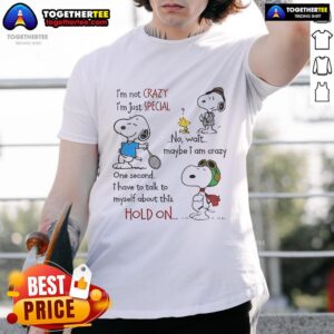 Nice Snoopy I'm Not Crazy Im Just Special No Wait Maybe I Am Crazy One Second T-Shirt