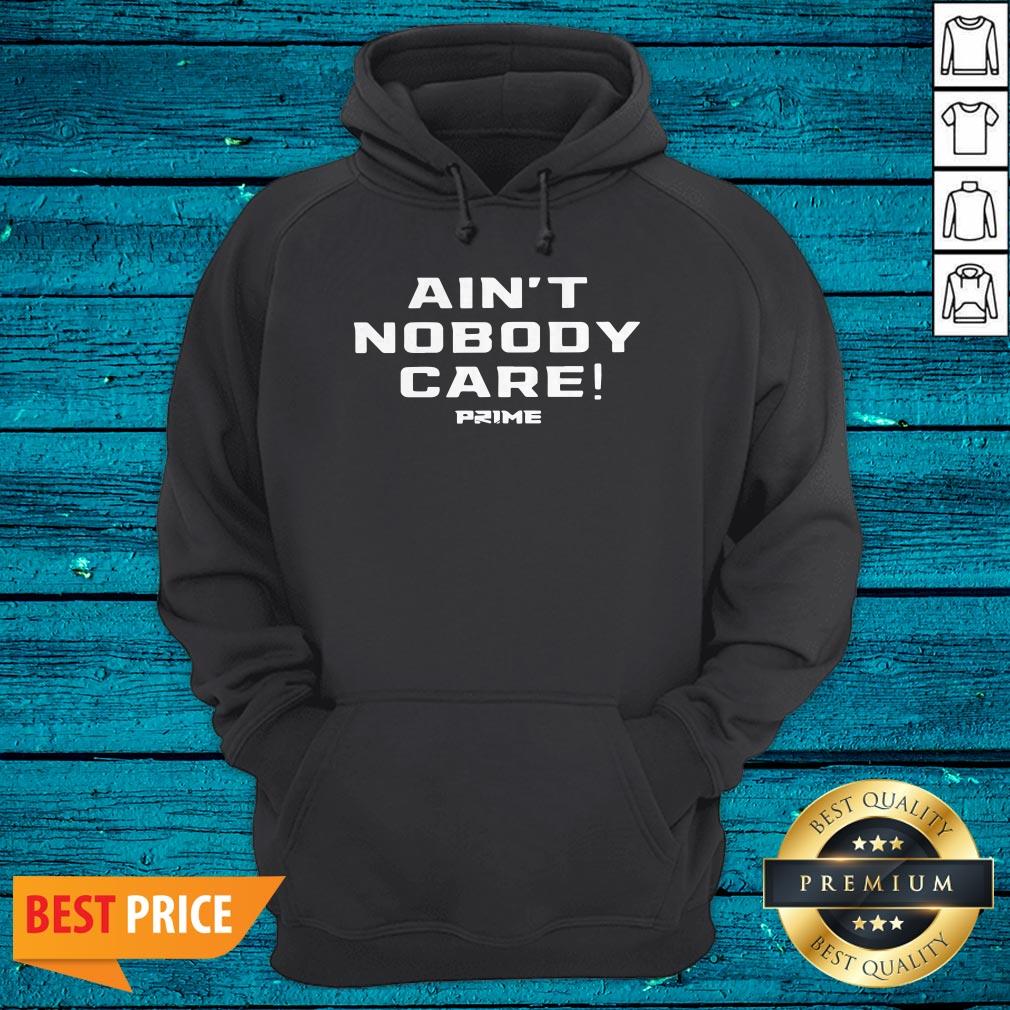 Top Ain’t Nobody Care Prime Shirt - Image 5