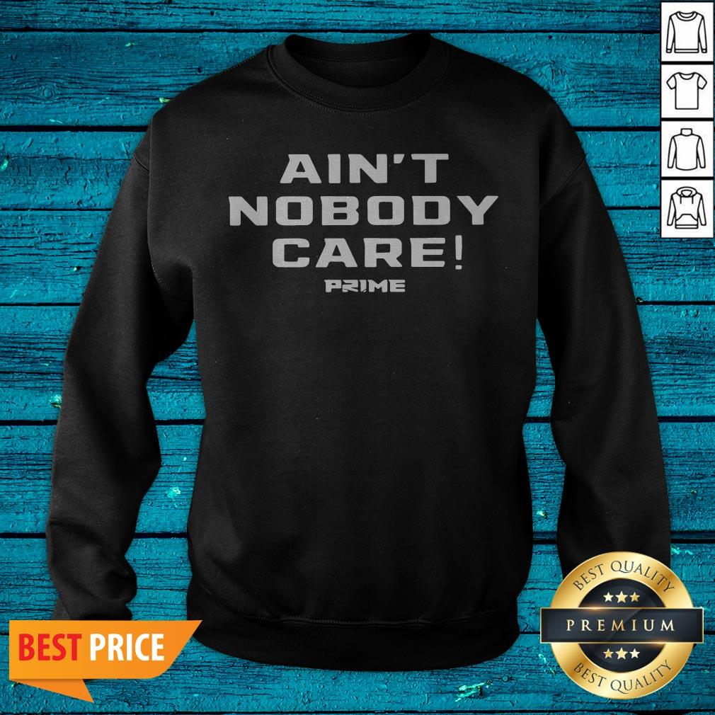 Top Ain’t Nobody Care Prime Shirt - Image 4