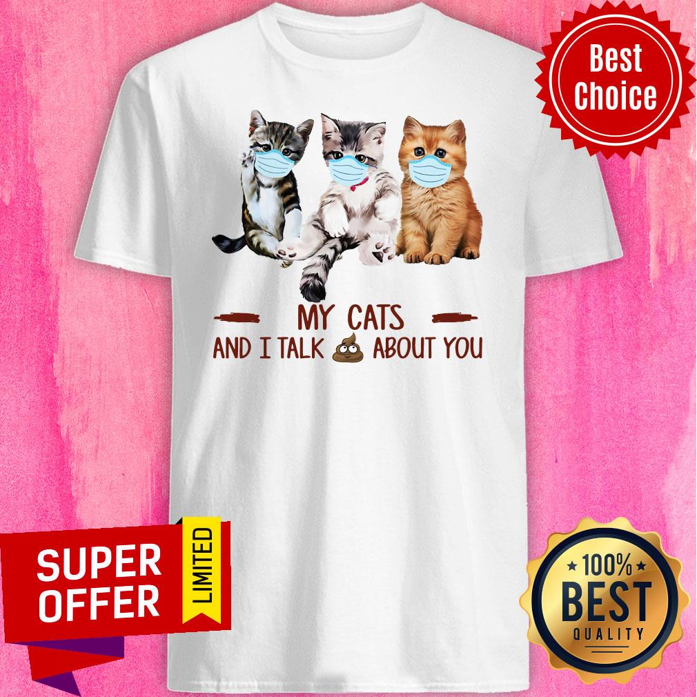 Top My Cats Face Mask And I Talk About You Shirt