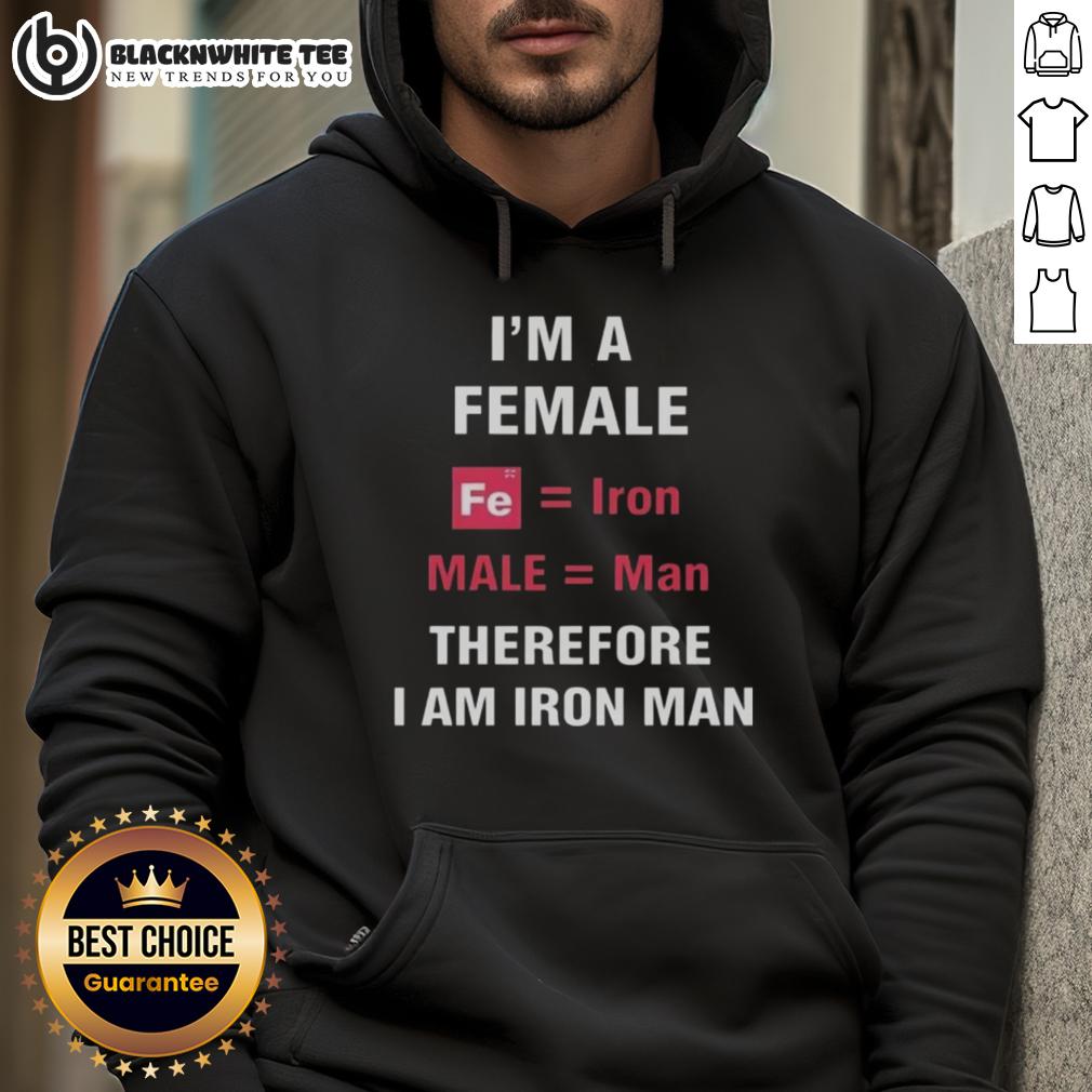 Good I'm A Female Fe Is Iron Male Is Man Therefore I Am Iron Man T-Shirt - Image 2