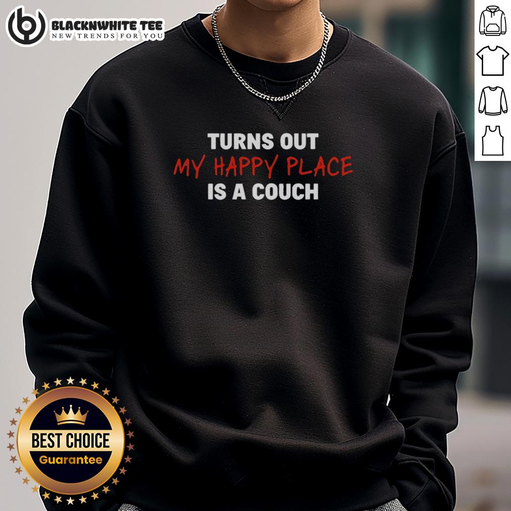 Original Turns Out My Happy Place Is A Couch T-Shirt - Image 5
