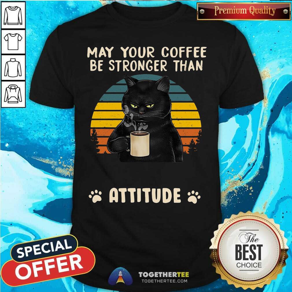 Lovely Black Cat May Your Coffee Be Strong Than Attitude Vintage Shirt