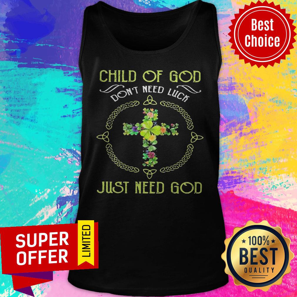 Top Child Of God Don’t Need Luck Just Need God Shirt - Image 5