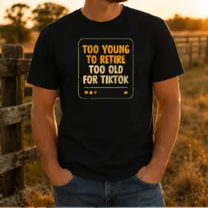 Top Too Old For Tiktok Shirt