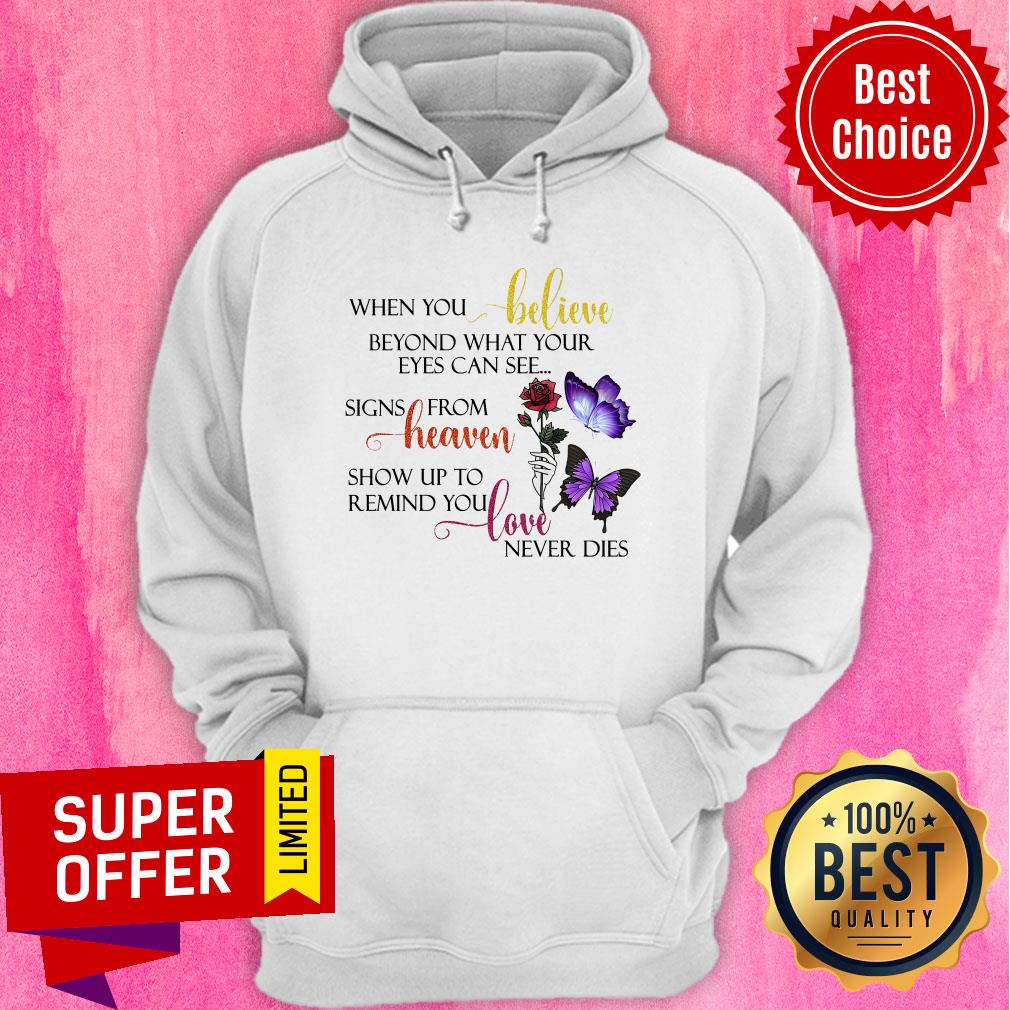 When You Believe Beyond What Your Eyes Can See Signs From Heaven Show Up To Remind You Love Never Dies Shirt - Image 2