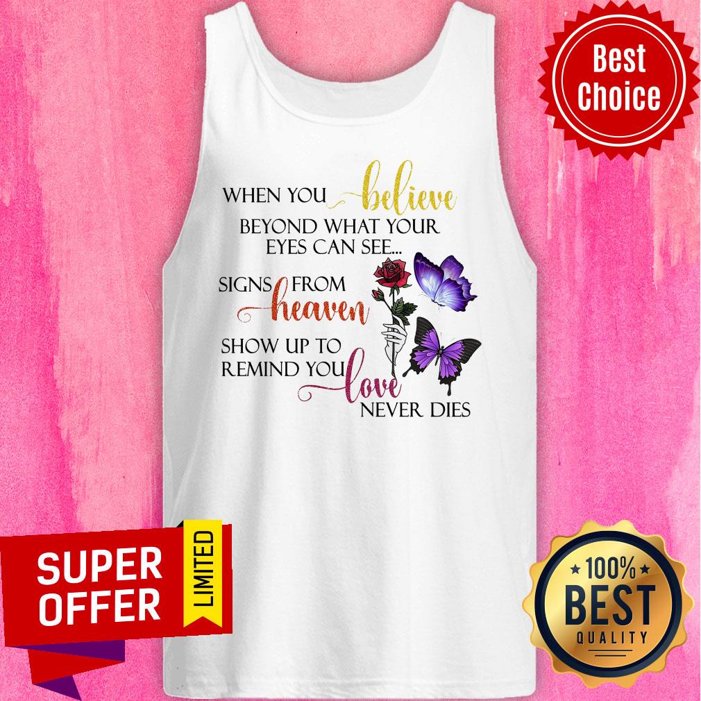 When You Believe Beyond What Your Eyes Can See Signs From Heaven Show Up To Remind You Love Never Dies Shirt - Image 4