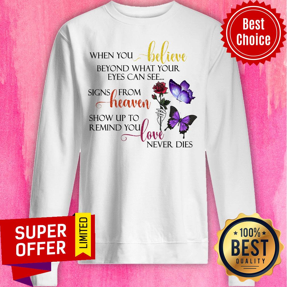 When You Believe Beyond What Your Eyes Can See Signs From Heaven Show Up To Remind You Love Never Dies Shirt - Image 3