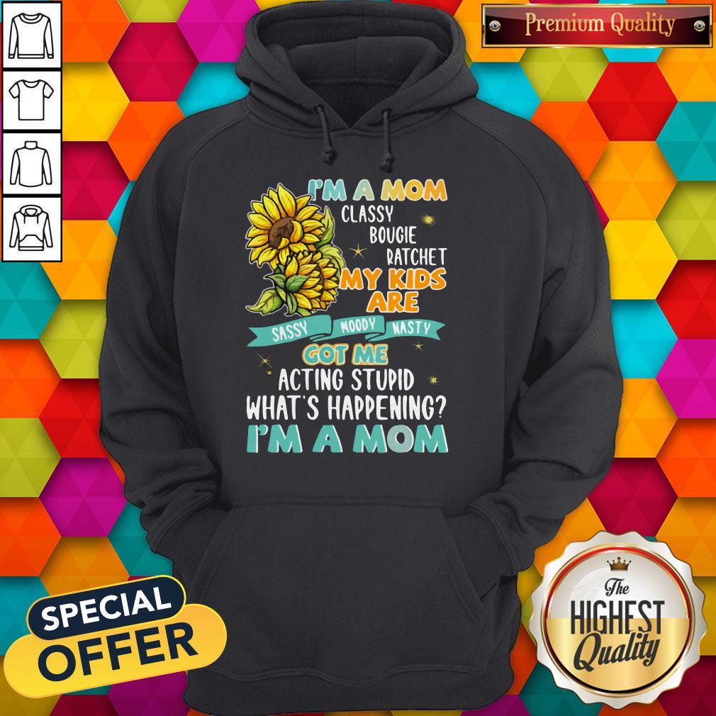 Im A Mom Classy Bougie Ratchet My Kids Are Got Me Acting Stupid Whats Happening Im A Mom Sun Flo Shirt - Image 3