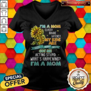 Alternative view of Im A Mom Classy Bougie Ratchet My Kids Are Got Me Acting Stupid Whats Happening Im A Mom Sun Flo Shirt