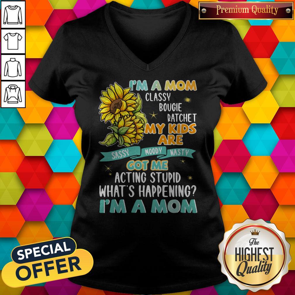 Im A Mom Classy Bougie Ratchet My Kids Are Got Me Acting Stupid Whats Happening Im A Mom Sun Flo Shirt - Image 2