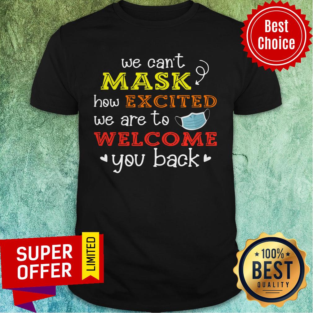 Mask How Excited We Are To Welcome You Back To School Teacher 1St Day Of School Face Mask Shirt