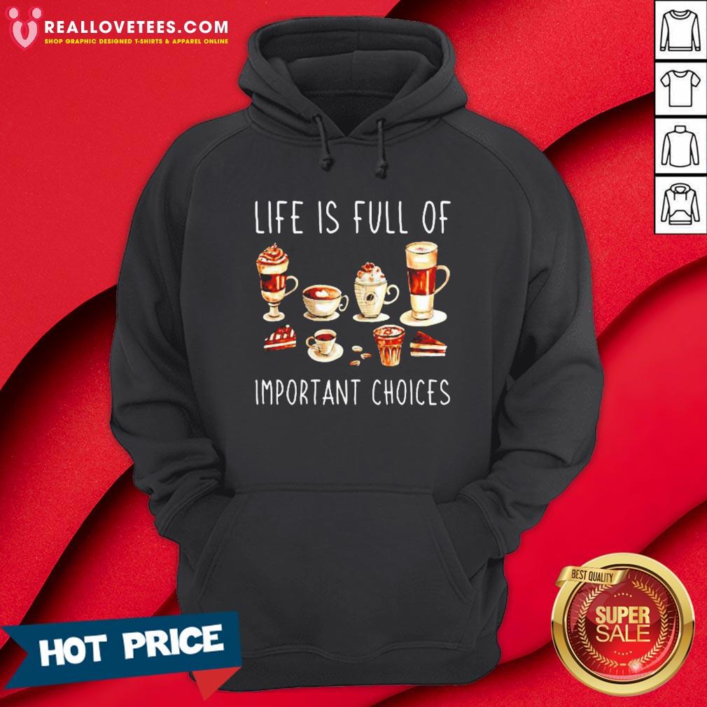 Nice Coffee Life Is Full Of Important Choices Shirt - Image 4