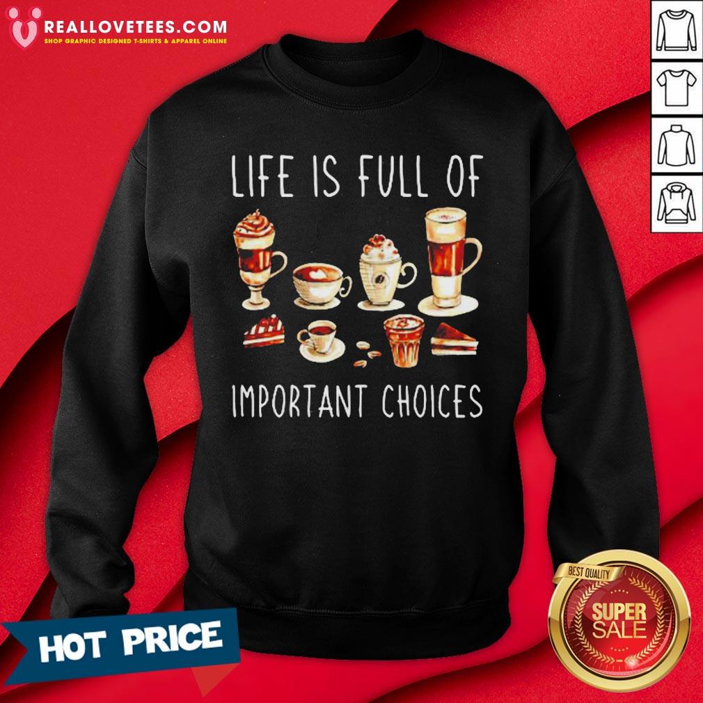 Nice Coffee Life Is Full Of Important Choices Shirt - Image 3