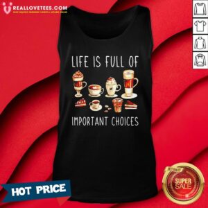 Alternative view of Nice Coffee Life Is Full Of Important Choices Shirt