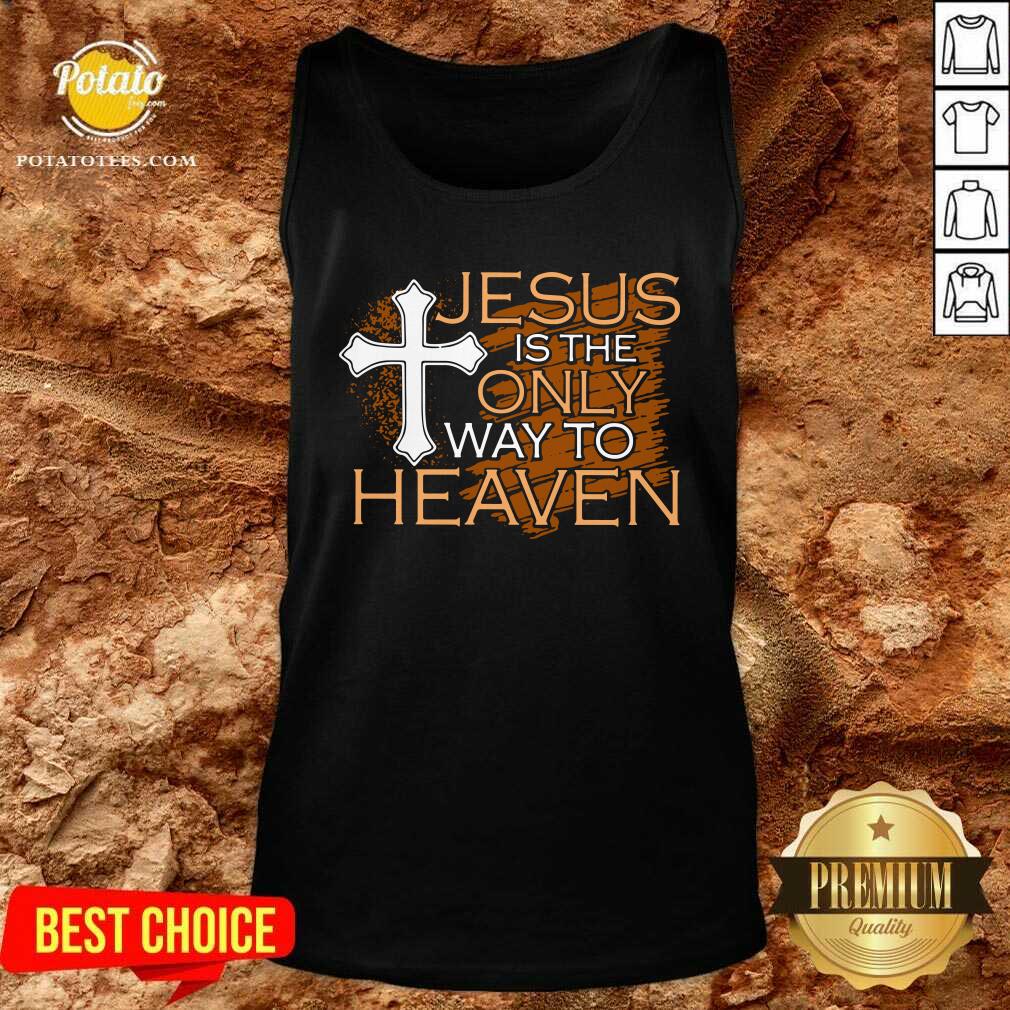 Original Jesus Is The Only Way To Heaven Shirt - Image 3