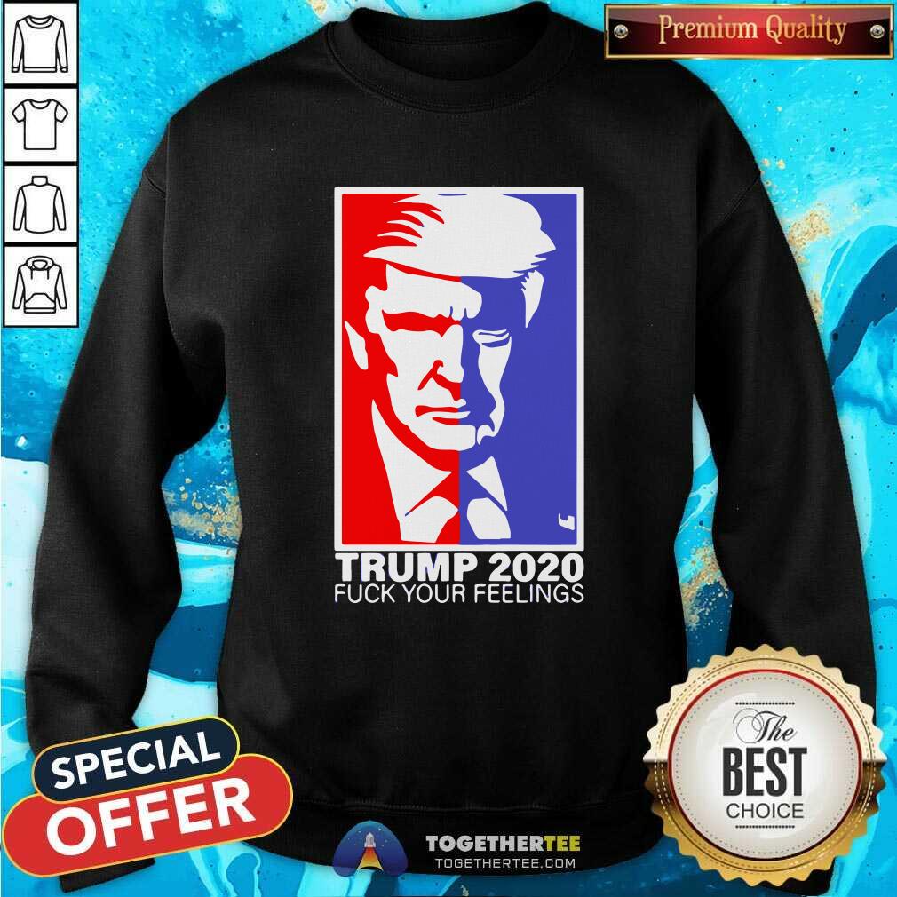 Pretty Trump 2020 Fuck Your Feelings Shirt - Image 4