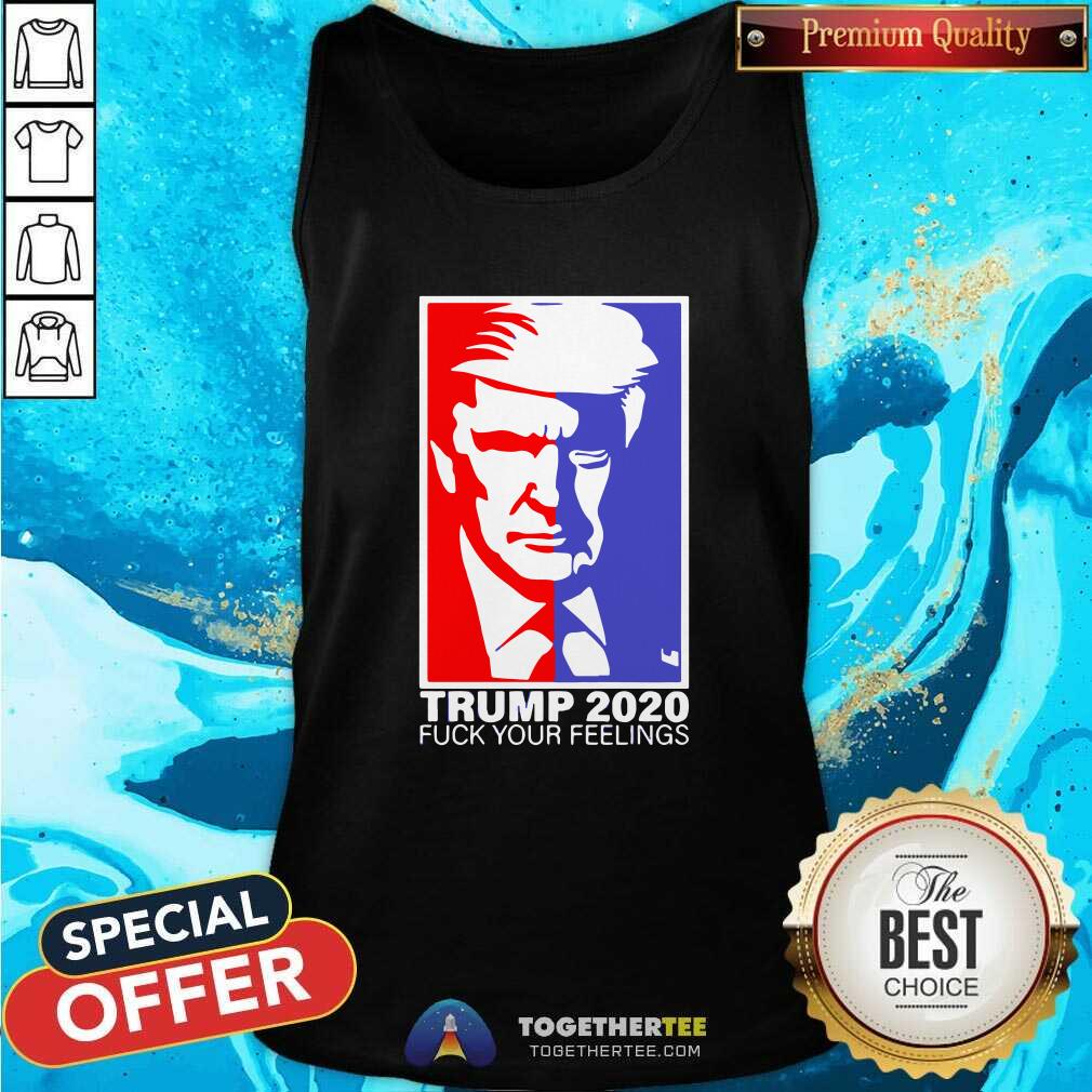 Pretty Trump 2020 Fuck Your Feelings Shirt - Image 3