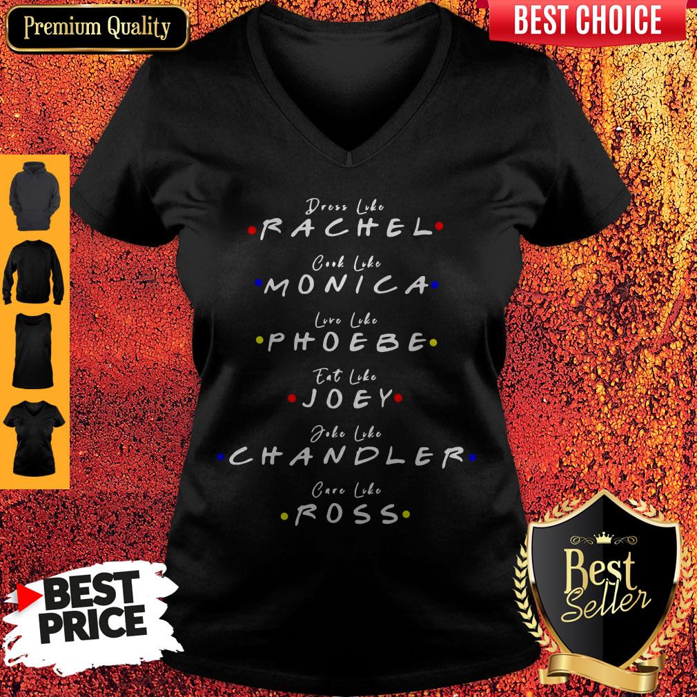 Dress Like Rachel Cook Like Monica Live Like Phoebe Eat Like Joey Shirt - Image 3